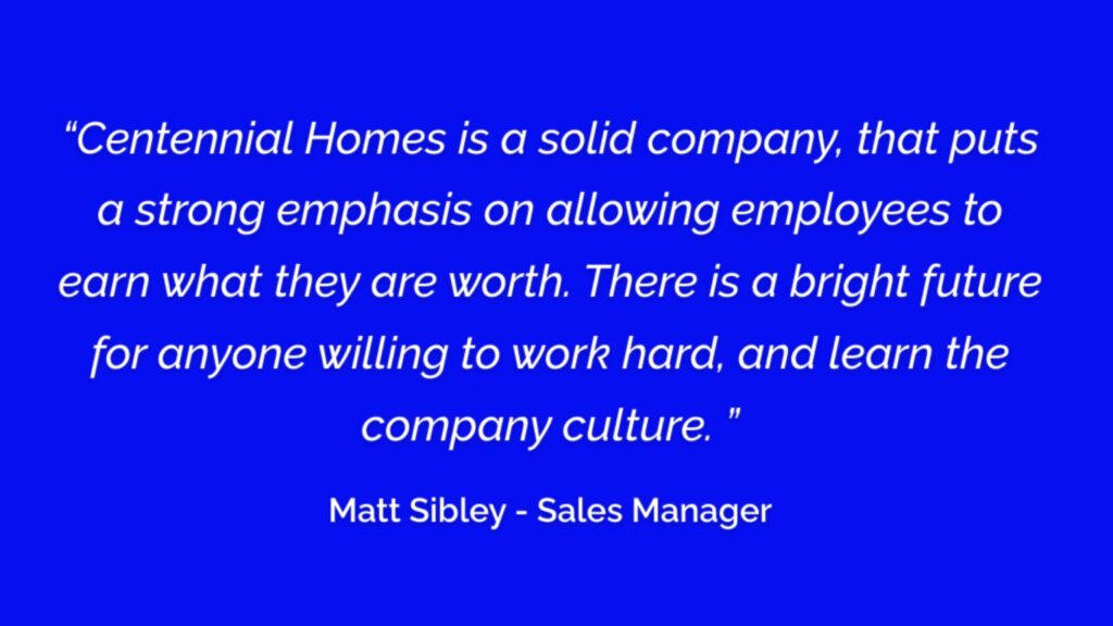Quote from Matt Sibley, Sales Manager: employees earn what they are worth with a bright future